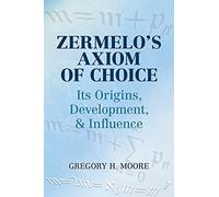 Zermelo's Axiom of Choice: Its Origins, Development, and Influence (Dover Books on Mathematics)