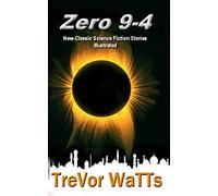 Zero 9-4: New-Classic Science Fiction Short Stories: 1 (New-Classic Sci-Fi)