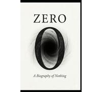 Zero A Biography of Nothing: The History, Science, and Soul of the Void