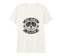 Zero Barks Given Funny Dog Lovers Humor Premium T-Shirt