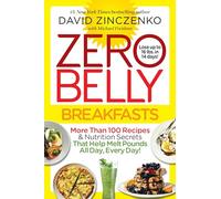 Zero Belly Breakfasts: More Than 100 Recipes & Nutrition Secrets That Help Melt Pounds All Day, Every Day!: A Cookbook