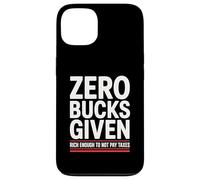 Zero Bucks Given Rich Enough To Not Pay Taxes Funny Tax Case for iPhone 13