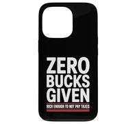 Zero Bucks Given Rich Enough To Not Pay Taxes Funny Tax Case for iPhone 13 Pro