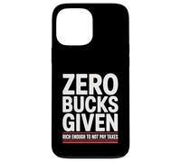 Zero Bucks Given Rich Enough To Not Pay Taxes Funny Tax Case for iPhone 13 Pro Max