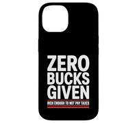 Zero Bucks Given Rich Enough To Not Pay Taxes Funny Tax Case for iPhone 14