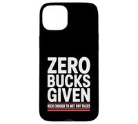 Zero Bucks Given Rich Enough To Not Pay Taxes Funny Tax Case for iPhone 15 Plus