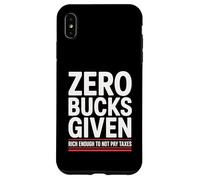 Zero Bucks Given Rich Enough To Not Pay Taxes Funny Tax Case for iPhone XS Max