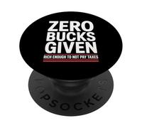 Zero Bucks Given Rich Enough To Not Pay Taxes Funny Tax PopSockets Adhesive PopGrip