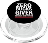 Zero Bucks Given Rich Enough To Not Pay Taxes Funny Tax PopSockets PopGrip for MagSafe