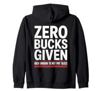 Zero Bucks Given Rich Enough To Not Pay Taxes Funny Tax Zip Hoodie
