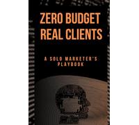 Zero Budget Real Clients: A Solo Marketer's Playbook