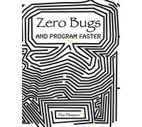 Zero Bugs and Program Faster
