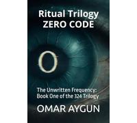 ZERO CODE: The Unwritten Frequency: Book One of the 324 Trilogy (Ritual Trilogy)