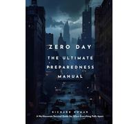 Zero Day: The Ultimate Preparedness Manual: A No-Nonsense Survival Guide for When Everything Falls Apart