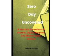 Zero Day Uncovered: A Practical Breakdown of Stuxnet, Digital Weapons, and Modern Cyber Defense