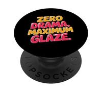 ZERO DRAMA, MAXIMUM GLAZE PopSockets Adhesive PopGrip