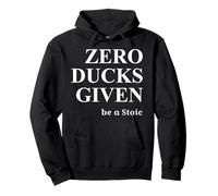 Zero Ducks Given - Be A Stoic - Stoic Humor Pullover Hoodie