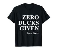 Zero Ducks Given - Be A Stoic - Stoic Humor T-Shirt