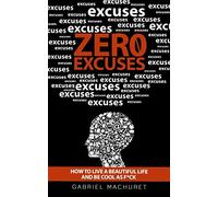 Zero Excuses: How to live a Beautiful Life and be Cool as F*ck