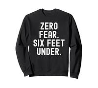 zero fear six feet under bold confidence statement Sweatshirt