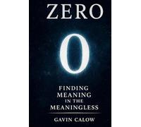 Zero: Finding Meaning in the Meaningless: How a symbol transformed math, culture, and society