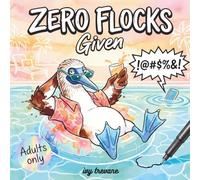 Zero Flocks Given: A Slightly Sweary Reverse Coloring Book | Snarky, Humorous Ink Tracing for Adults | Hilarious Birds Done with Adulting (Snarky SkINK Pages)