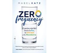 Zero Frequency. El Camino Mas Facil Hacia La Paz, La Felicidad Y La Abundancia: El Camino Más Facil Hacia La Paz, La Felicidad Y La Abundancia/ the Easiest Way to Peace, Happiness, and Abundance
