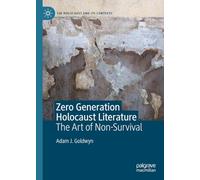 Zero Generation Holocaust Literature: The Art of Non-Survival (The Holocaust and its Contexts)