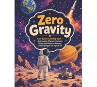Zero Gravity: Kids Space Coloring Book - Astronauts, Planets, Rockets, Stars and Universe Scenes, Coloring Pages for Ages 5-10 (Little Explorers)