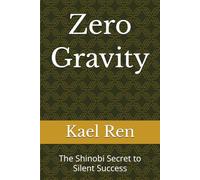 Zero Gravity: The Shinobi Secret to Silent Success