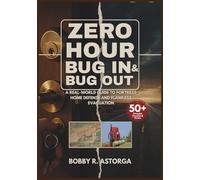 Zero Hour Bug In & Bug Out Plan: A Real-World Guide to Fortress Home Defense and Flawless Evacuation