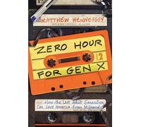 Zero Hour for Gen X: How the Last Adult Generation Can Save America from Millennials