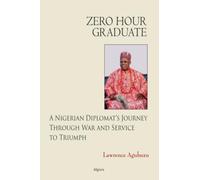 Zero Hour Graduate: A Nigerian Diplomat’s Journey Through War and Service to Triumph