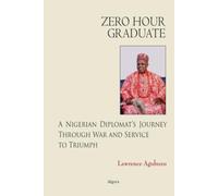 Zero Hour Graduate: A Nigerian Diplomat’s Journey Through War and Service to Triumph