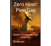 Zero Hour: Pine Gap: Book 6: The Mayday 2026 Chronicles