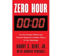 Zero Hour ;: Turn the Greatest Political and Financial Upheaval in Modern History to Your Advantage
