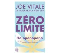 Zéro limite: Ho'oponopono : le programme secret hawaïen pour l'abondance, la santé, la paix et plus encore