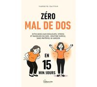 Zéro Mal de Dos en 15 Minutes par Jour: Spéciale Femmes 30 à 50 Ans - Dites adieu aux Douleurs, Stress et Raideurs du Dos. Routine simple, sans matériel ni jargon (Le Corps et l’Esprit au Féminin)