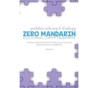 Zero Mandarin Cultural Cryptograms - Problem Solving and Strategy: Twenty Chinese Proverb Puzzles You Can Solve Without Knowing 简体中文
