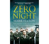 Zero Night: The Untold Story of World War Two's Greatest Escape