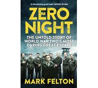 Zero Night: The Untold Story of World War Two's Most Daring Great Escape: The Untold Story of the Second World War's Most Daring Great Escape