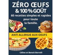 Zéro oeufs et 100 % goût: 60 recettes sans oeufs simples et rapides pour toute la famille