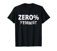 Zero Percent Feminist Anti Feminism 0% Feminist T-Shirt