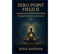 Zero Point Field II - Manifesting from the Infinite.: Unlocking the Gifts of Conscious Creation