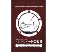 ZERO POINT FOUR: How U.S. Leadership In Maritime Will Secure America’s Future