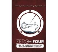 ZERO POINT FOUR: How U.S. Leadership In Maritime Will Secure America’s Future