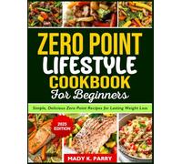 ZERO POINT LIFESTYLE COOKBOOK FOR BEGINNERS: Simple, Delicious Zero Point Recipes for Lasting Weight Loss