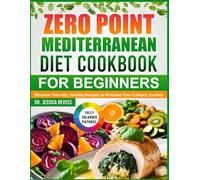 ZERO POINT MEDITERRANEAN DIET COOKBOOK FOR BEGINNERS: Discover Flavorful, Healthy Recipes to Kickstart Your Culinary Journey