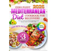 Zero Point Mediterranean Diet Cookbook for Beginners: Wholesome Mediterranean Meals for Superb Heart-health, Effortless Weight Loss and Childlike Vitality