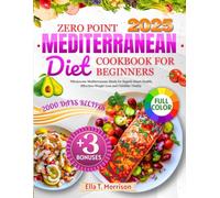 Zero Point Mediterranean Diet Cookbook for Beginners: Wholesome Mediterranean Meals for Superb Heart-health, Effortless Weight Loss and Childlike Vitality